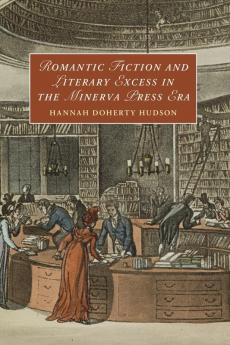 Romantic Fiction and Literary Excess in the Minerva Press Era