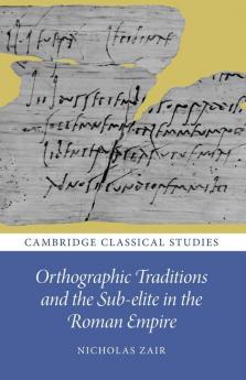 Orthographic Traditions and the Sub-elite in the Roman Empire