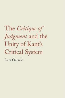 The <i>Critique of Judgment</i> and the Unity of Kant's Critical System