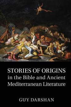 Stories of Origins in the Bible and Ancient Mediterranean Literature