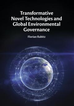 Transformative Novel Technologies and Global Environmental Governance