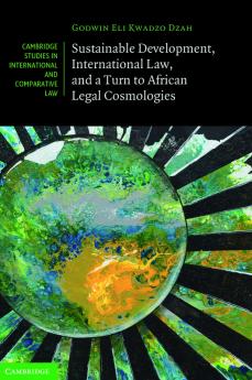 Sustainable Development International Law and a Turn to African Legal Cosmologies