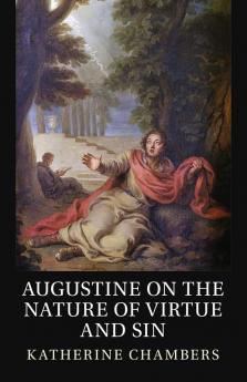 Augustine on the Nature of Virtue and Sin