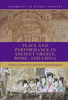 Place and Performance in Ancient Greece Rome and China