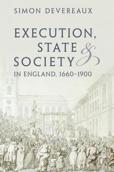 Execution State and Society in England 1660-1900
