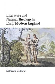 Literature and Natural Theology in Early Modern England