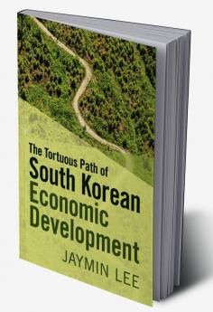 The Tortuous Path of South Korean Economic Development