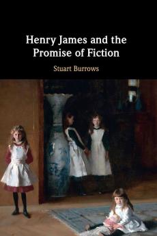 Henry James and the Promise of Fiction