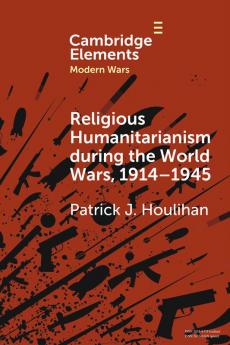 Religious Humanitarianism during the World Wars 1914â€“1945