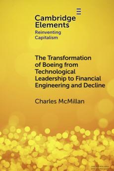 The Transformation of Boeing from Technological Leadership to Financial Engineering and Decline