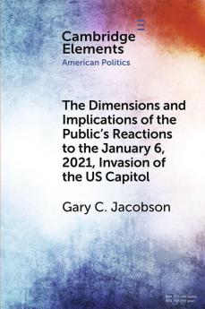 The Dimensions and Implications of the Public's Reactions to the January 6 2021 Invasion of the U.S. Capitol
