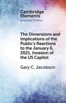 The Dimensions and Implications of the Public's Reactions to the January 6 2021 Invasion of the U.S. Capitol