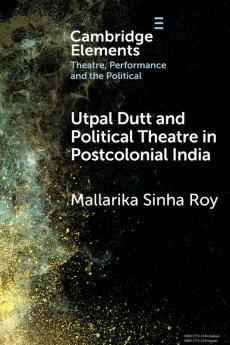 Utpal Dutt and Political Theatre in Postcolonial India