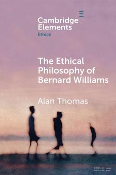 The Ethical Philosophy of Bernard Williams