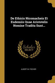 De Ethicis Nicomacheis Et Eudemiis Quae Aristotelis Nomine Tradita Sunt...