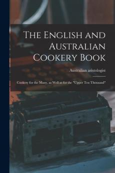 The English and Australian Cookery Book