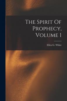 The Spirit Of Prophecy Volume 1