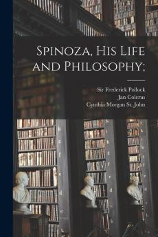 Spinoza His Life and Philosophy;