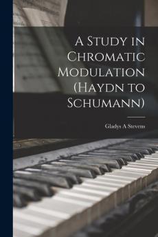 A Study in Chromatic Modulation (Haydn to Schumann)