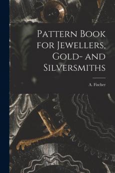 Pattern Book for Jewellers Gold- and Silversmiths