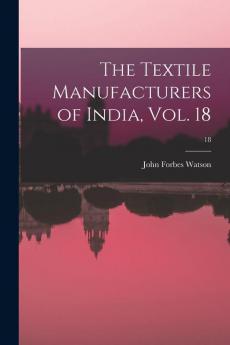 The Textile Manufacturers of India Vol. 18; 18