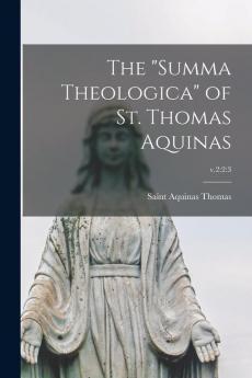 The Summa Theologica of St. Thomas Aquinas; v.2: 2:3