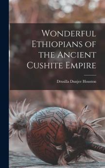Wonderful Ethiopians of the Ancient Cushite Empire