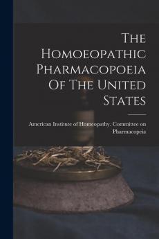 The Homoeopathic Pharmacopoeia Of The United States