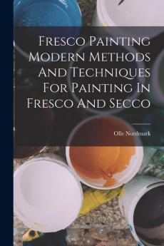 Fresco Painting Modern Methods And Techniques For Painting In Fresco And Secco