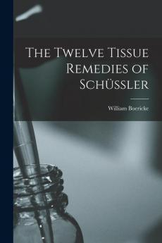 The Twelve Tissue Remedies Of Schüssler