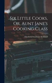 Six Little Cooks Or Aunt Jane's Cooking Class