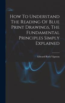 How To Understand The Reading Of Blue Print Drawings The Fundamental Principles Simply Explained