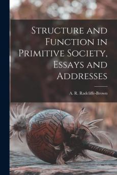 Structure and Function in Primitive Society Essays and Addresses