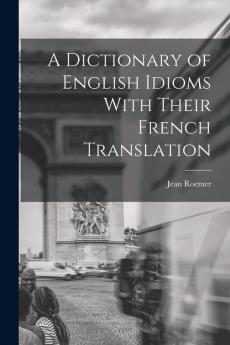 A Dictionary of English Idioms With Their French Translation