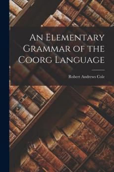 An Elementary Grammar of the Coorg Language