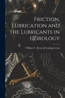 Friction Lubrication and the Lubricants in Horology