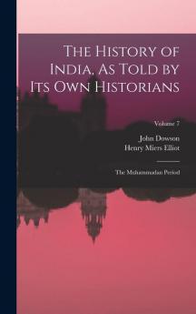 The History of India As Told by Its Own Historians