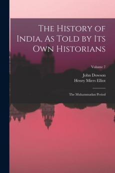 The History of India As Told by Its Own Historians