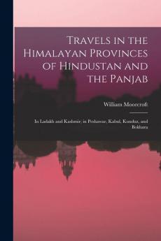 Travels in the Himalayan Provinces of Hindustan and the Panjab