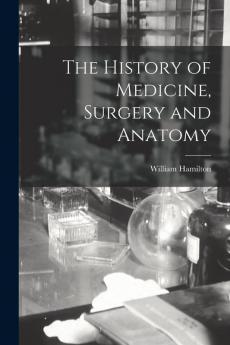 The History of Medicine Surgery and Anatomy