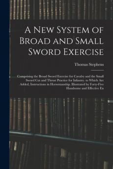 A New System of Broad and Small Sword Exercise