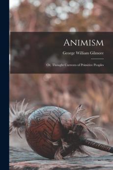 Animism; or Thought Currents of Primitive Peoples