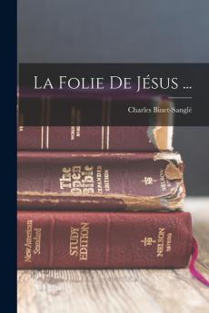 La Folie De Jésus ... (French Edition)