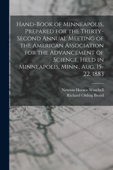 Hand-book of Minneapolis Prepared for the Thirty-second Annual Meeting of the American Association for the Advancement of Science Held in Minneapolis Minn. Aug. 15-22 1883