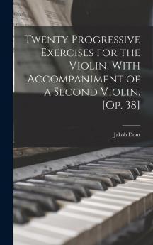 Twenty Progressive Exercises for the Violin With Accompaniment of a Second Violin. [Op. 38]