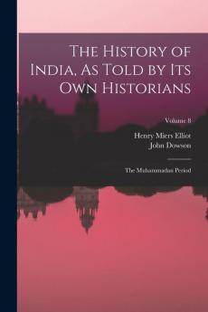 The History of India As Told by Its Own Historians