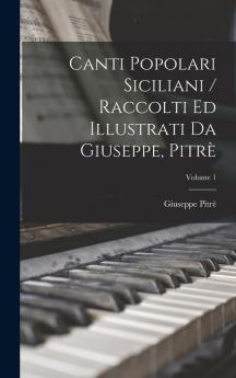 Canti Popolari Siciliani / Raccolti Ed Illustrati Da Giuseppe Pitrè; Volume 1