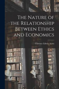 The Nature of the Relationship Between Ethics and Economics