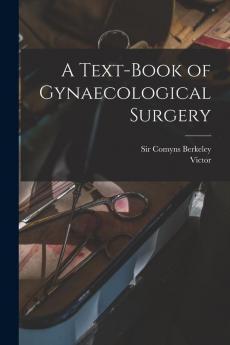 A Text-book of Gynaecological Surgery