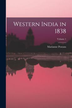 Western India in 1838; Volume 1